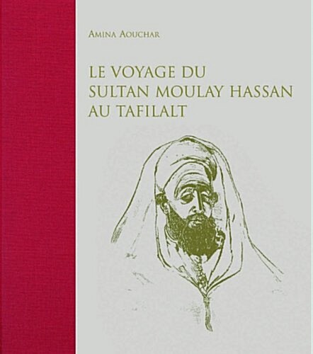 Le Voyage Du Sultan Moulay Hassan Au Tafilalt : Juin-Decembre, 1893 (Hardcover)