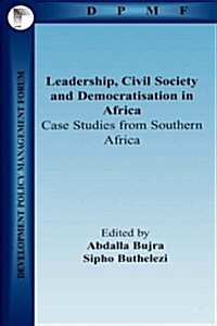 Leadership, Civil Society and Democratisation in Africa : Case Studies from Southern Africa (Paperback)