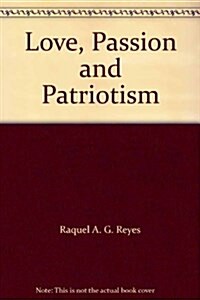 Love, Passion and Patriotism : Sexuality and the Philippine Propaganda Movement, 1882-1892 (Paperback)