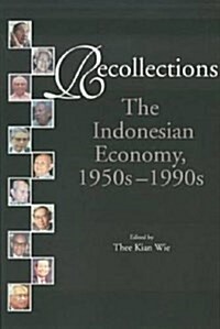 Recollections : The Indonesian Economy, 1950s-1990s (Paperback)