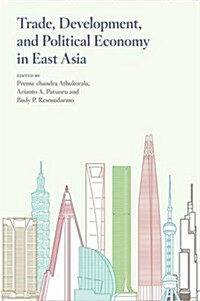 Trade, Development, and Political Economy in East Asia : Essays in Honour of Hal Hill (Paperback)