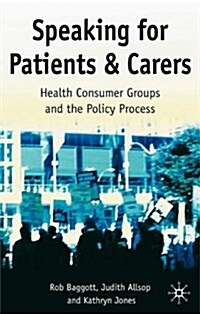 Speaking for Patients and Carers : Health Consumer Groups and the Policy Process (Hardcover)