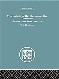 Industrial Revolution on the Continent : Germany, France, Russia 1800-1914 (Paperback)