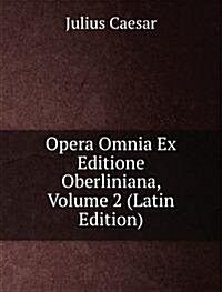 Opera Omnia Ex Editione Oberliniana, Volume 2 (Latin Edition) (Paperback)