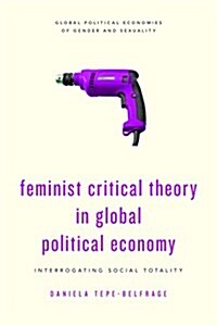 Feminist Critical Theory in Global Political Economy (Hardcover)