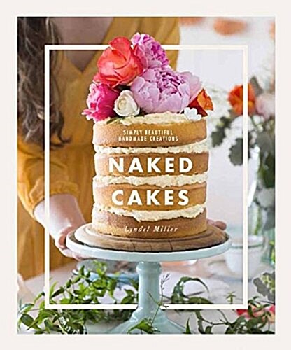 Naked Cakes: Simply Beautiful Handmade Creations (Hardcover)