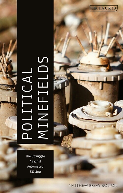 Political Minefields : The Struggle against Automated Killing (Hardcover)