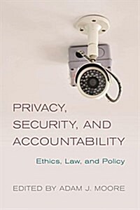 Privacy, Security and Accountability : Ethics, Law and Policy (Paperback)