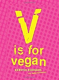 V is for Vegan : The Ultimate Vegan Cookbook Packed Full of Amazing Recipes (Hardcover)