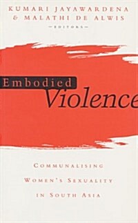 Embodied Violence : Communalising Female Sexuality in South Asia (Hardcover)