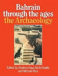 Bahrain Through The Ages - the Archaeology (Paperback)