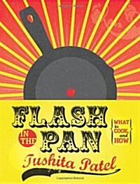 Flash in the Pan : A Guide to What to Cook, and How (Paperback)
