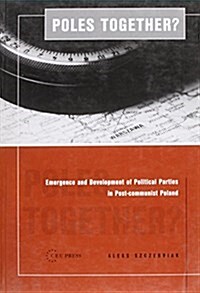 Poles Together? : The Emergence and Development of Political Parties in Post-Communist Poland (Paperback)