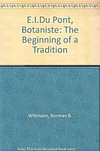 E.I.Du Pont, Botaniste : The Beginning of a Tradition (Hardcover)