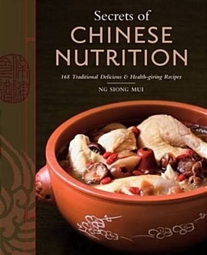 Secrets of Chinese Nutrition : 168 Traditional Delicious & Health-Giving Recipes (Paperback)