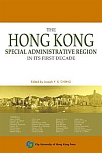 The Hong Kong Special Administrative Region in Its First Decade (Paperback)