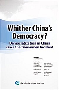 Whither Chinas Democracy?: Democratization in China Since the Tiananmen Incident (Paperback)