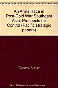 An Arms Race in Post-Cold War Southeast Asia : Prospects for Control (Paperback)