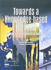 Towards a Knowledge-Based Economy: East Asias Changing Industrial Geography (Paperback)