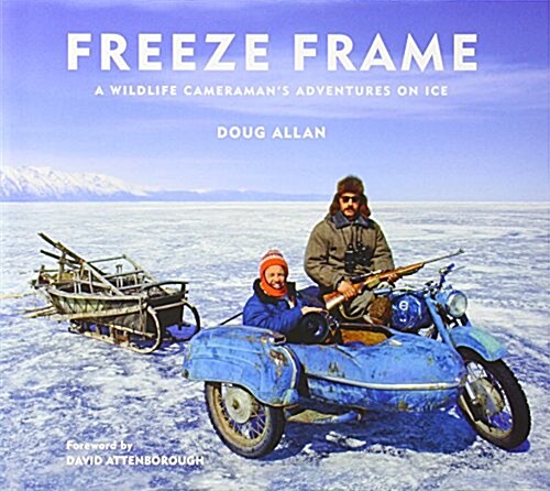 Freeze Frame : A Wildlife Cameramans Adventures on Ice (Hardcover)