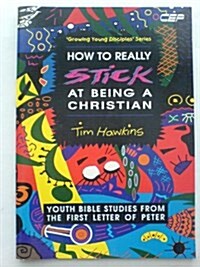 How to Really Stick at Being a Christian (1 Peter) : Growing Young Disciples Series (Paperback)