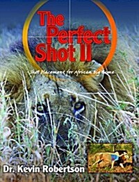 The Perfect Shot: A Complete Revision of the Shot Placement for African Big Game (Hardcover, 2)