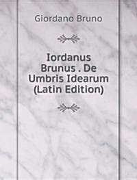 Iordanus Brunus . De Umbris Idearum (Latin Edition) (Paperback)