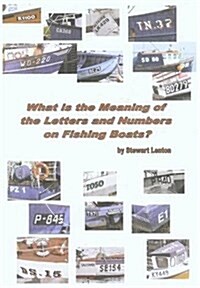 What is the Meaning of the Letters and Numbers on Fishing Boats? (Paperback)
