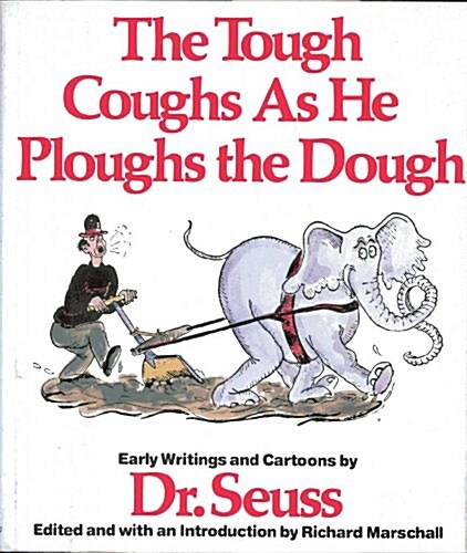 The Tough Coughs as he Ploughs the Dough: Early Writings and Cartoons by Dr. Seuss (Hardcover)