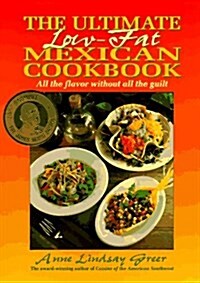 The Ultimate Low-Fat Mexican Cookbook: All The Flavor Without All The Guilt (Hardcover, 1st)