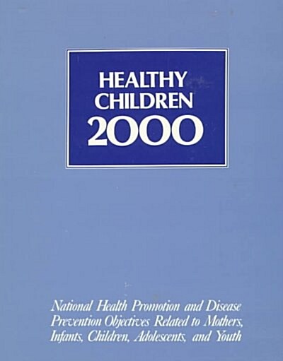 Healthy Children 2000: Natl Hlth Promotion & Dis Prevention Objectives (Paperback)