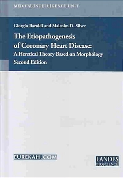 The Etiopathogenesis of Coronary Heart Disease : A Heretical Theory Based on Morphology, Second Edition (Hardcover, 2nd Revised ed.)