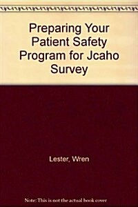 Preparing Your Patient Safety Program for Jcaho Survey (Paperback)