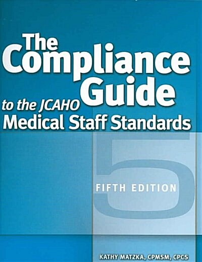 The Compliance Guide to the Jcaho Medical Staff Standards (Paperback, 5th)