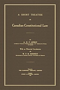 A Short Treatise on Canadian Constitutional Law (1918) (Hardcover)