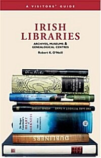 Irish Libraries, Archives, Museums and Genealogical Centres : A Visitors Guide (Paperback, 2nd ed.)