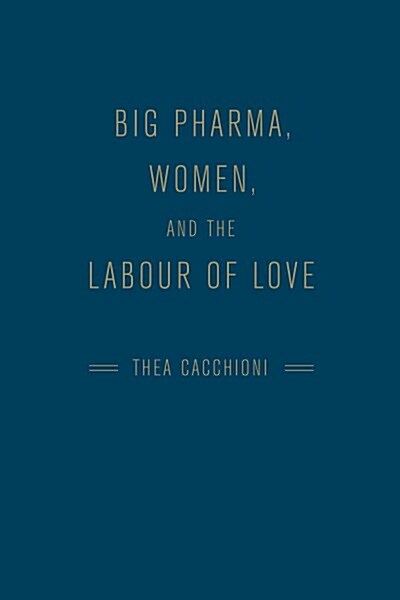 Big Pharma, Women, and the Labour of Love (Hardcover)