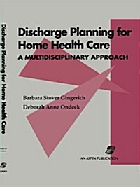 Discharge Planning for Home Health Care: A Multidisciplinary Approach: A Multidisciplinary Approach (Paperback)