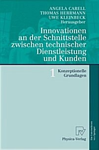 Innovationen an Der Schnittstelle Zwischen Technischer Dienstleistung Und Kunden 1: Konzeptionelle Grundlagen (Paperback, 2007)