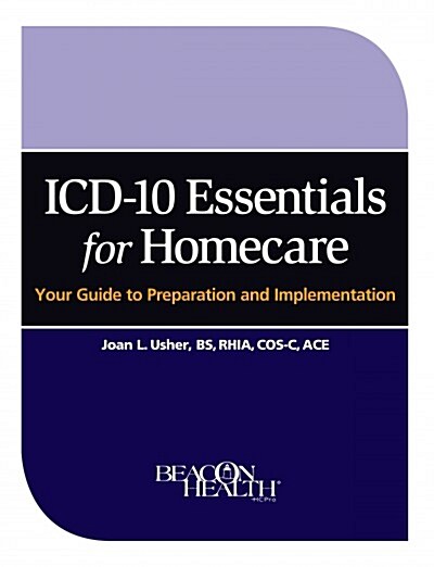 ICD-10 Coding for Homecare: Your Guide to Preparation and Implementation (Paperback)