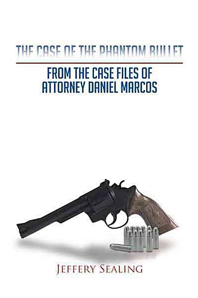 The Case of the Phantom Bullet: From the Case Files of Attorney Daniel Marcos (Paperback)