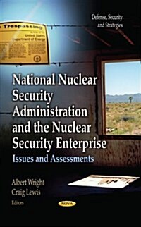 National Nuclear Security Administration and the Nuclear Security Enterprise (Hardcover)