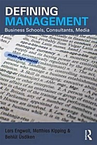 Defining Management : Business Schools, Consultants, Media (Paperback)