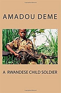 A Rwandese Child Soldier (Paperback)