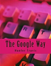The Google Way: How to Use Google to Do Everything! (Paperback)