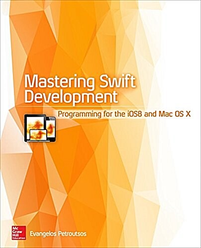Mastering Swift Development: Programming for IOS 8 and Mac OS X (Paperback)