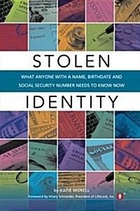 Stolen Identity: What Anyone with a Name, Birthdate and Social Security Number Needs to Know Now (Paperback)