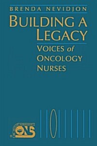 Building a Legacy: Voices Oncology Nurses (Paperback)