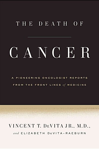 The Death of Cancer: After Fifty Years on the Front Lines of Medicine, a Pioneering Oncologist Reveals Why the War on Cancer Is Winnable--A (Hardcover)