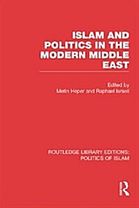 Islam and Politics in the Modern Middle East (Paperback)